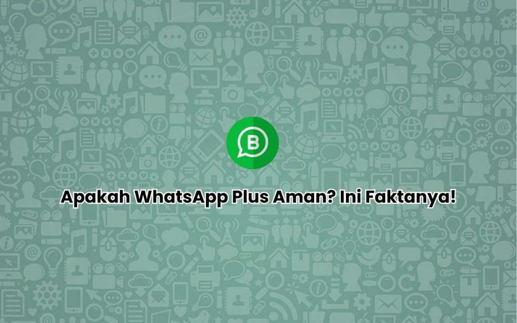 WhatsApp Resmi Dan WhatsApp Plus: Mana Yang Lebih Aman?