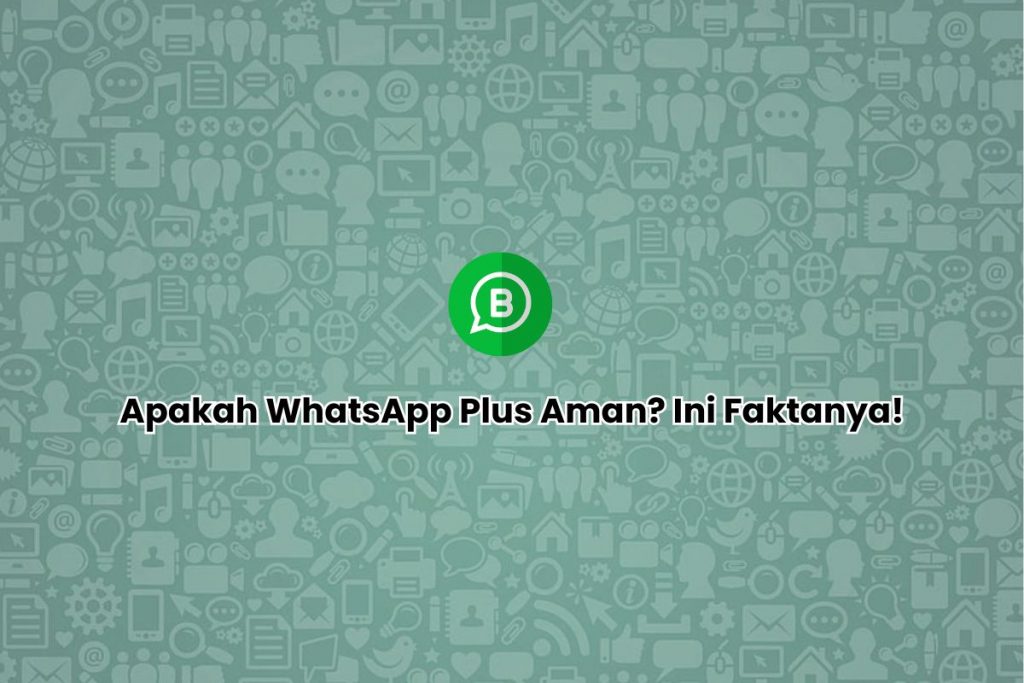 WhatsApp Resmi Dan WhatsApp Plus: Mana Yang Lebih Aman?